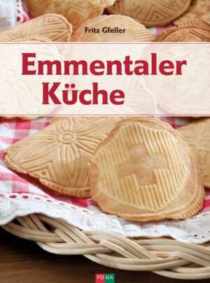 EMMENTAL  DAS SCHLEMMERPARADIES Rezepte aus Gotthelfs Zeiten l Bodenständig, saisonal "Emmentaler Küche" ist erhältlich im Online-Buchshop Honighäuschen.
