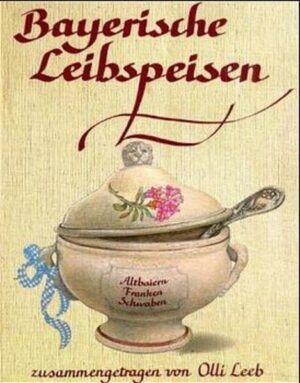 Traditionelle bayerische Küche Bauernküche, bayerische Privatküche, Wirthausküche, die feine Küche und die alten Rezepte unserer Großmütter, all das hat dieses Buch geprägt